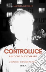 Controluce. Racconti di fotografie libro