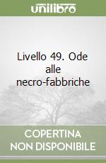 Livello 49. Ode alle necro-fabbriche libro