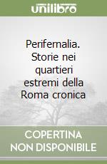 Perifernalia. Storie nei quartieri estremi della Roma cronica libro