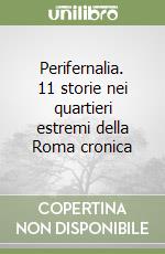 Perifernalia. 11 storie nei quartieri estremi della Roma cronica libro