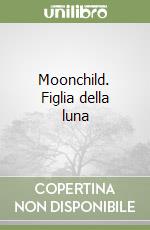 Moonchild. Figlia della luna libro