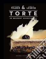 Torte. 40 dessert eccezionali. Ediz. a colori libro