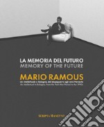 La memoria del futuro. Mario Ramous. Un intellettuale a Bologna, dal dopoguerra agli anni Novanta. Ediz. bilingue