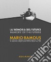 La memoria del futuro. Mario Ramous. Un intellettuale a Bologna, dal dopoguerra agli anni Novanta. Ediz. bilingue libro