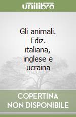 Gli animali. Ediz. italiana, inglese e ucraina libro