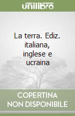 La terra. Ediz. italiana, inglese e ucraina libro