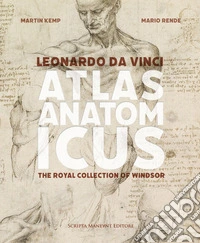 Leonardo da Vinci. Atlas anatomicus. The Royal Collection Windsor. Ediz. italiana e inglese libro