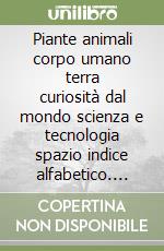 Piante animali corpo umano terra curiosità dal mondo scienza e tecnologia spazio indice alfabetico. Ediz. italiana, inglese e ucraina libro