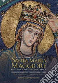 Basilica papale di Santa Maria Maggiore-Papal Basilica of Saint Mary Major. Ediz. bilingue libro
