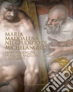 Maria Maddalena nel Giudizio di Michelangelo-Mary Magdalene in Michelangelo's judgement. Ediz. illustrata libro