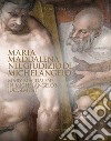 Maria Maddalena nel Giudizio di Michelangelo-Mary Magdalene in Michelangelo's judgement. Ediz. illustrata libro