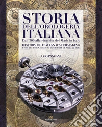 Storia dell'orologeria italiana. Dal '300 alla nascita del made in Italy. Ediz. italiana e inglese libro
