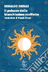 Il palazzo delle bianchissime moffette libro di Arenas Reinaldo