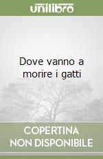 Dove vanno a morire i gatti libro