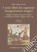 I sette libri dei supremi insegnamenti magici. Philippi Theofrasti Paracelsi Medici et Philosophi Archidoxis Magicae libri VII libro