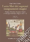 I sette libri dei supremi insegnamenti magici. Philippi Theofrasti Paracelsi Medici et Philosophi Archidoxis Magicae libri VII libro