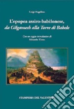 L'epopea assiro-babilonese da Gilgamesh alla Torre di Babele libro