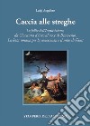 Caccia alle Streghe. Le follie dell'Inquisizione, da Giovanna d'Arco al noce di Benevento. La lotta umana per la conoscenza e il mito di Faust libro