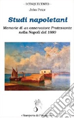 Studi napoletani. Memorie di un osservatore protestante nella Napoli del 1880 libro