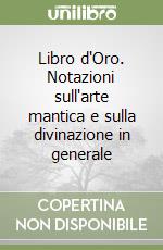 Libro d'Oro. Notazioni sull'arte mantica e sulla divinazione in generale libro