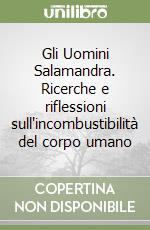 Gli Uomini Salamandra. Ricerche e riflessioni sull'incombustibilità del corpo umano