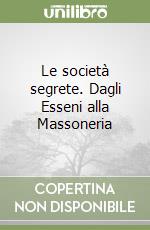 Le società segrete. Dagli Esseni alla Massoneria libro