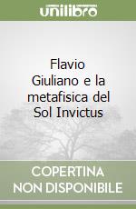 Flavio Giuliano e la metafisica del Sol Invictus libro