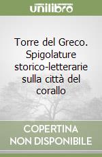 Torre del Greco. Spigolature storico-letterarie sulla città del corallo libro