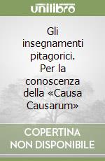 Gli insegnamenti pitagorici. Per la conoscenza della «Causa Causarum» libro