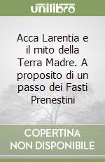 Acca Larentia e il mito della Terra Madre. A proposito di un passo dei Fasti Prenestini libro