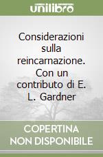 Considerazioni sulla reincarnazione. Con un contributo di E. L. Gardner libro