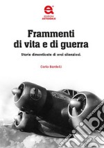 Frammenti di vita e di guerra. Storie dimenticate di eroi silenziosi libro