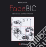 FaceBic. Identikit di un '900 novarese. Ediz. illustrata libro