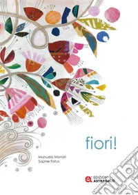 Fiori! Ediz. a colori