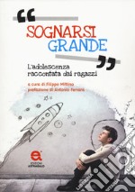 Sognarsi grande. L'adolescenza raccontata dai ragazzi libro