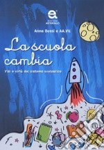 La scuola cambia. Vizi e virtù del sistema scolastico libro