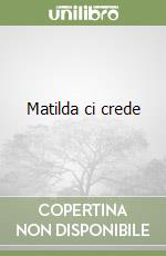 Matilda ci crede libro