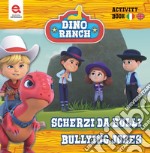 Scherzi da bulli-Bully jokes. Dino Ranch. Ediz. illustrata libro