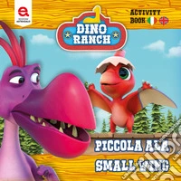 Piccola Ala. Small Wing. Dino Ranch. Ediz. a colori libro