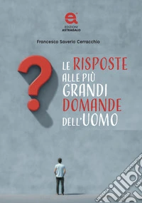 Le risposte alle più grandi domande dell'uomo libro