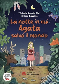 La notte in cui Agata salvò il mondo. Ediz. ad alta leggibilità