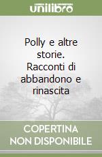 Polly e altre storie. Racconti di abbandono e rinascita libro