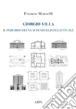 Giorgio Villa. Il percorso di una avventura intellettuale libro