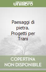 Paesaggi di pietra. Progetti per Trani libro