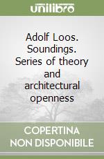 Adolf Loos. Soundings. Series of theory and architectural openness