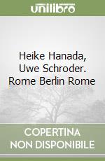 Heike Hanada, Uwe Schroder. Rome Berlin Rome libro