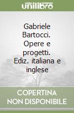Gabriele Bartocci. Opere e progetti. Ediz. italiana e inglese