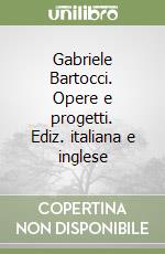 Gabriele Bartocci. Opere e progetti. Ediz. italiana e inglese libro