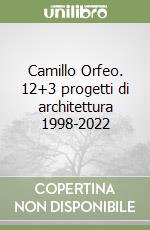 Camillo Orfeo. 12+3 progetti di architettura 1998-2022 libro