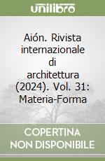 Aión. Rivista internazionale di architettura (2024). Vol. 31: Materia-Forma libro
